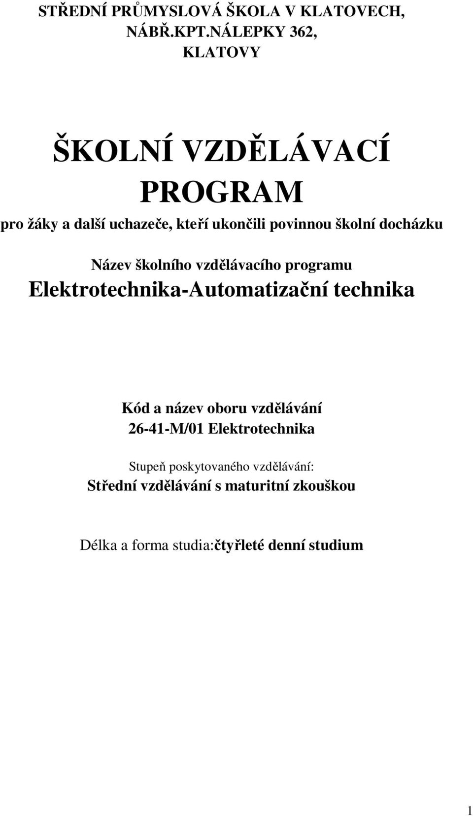 školní docházku Název školního vzdělávacího programu Elektrotechnika-Automatizační technika Kód a