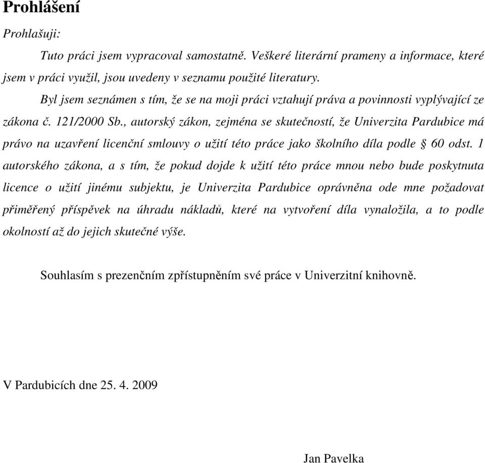 , autorský zákon, zejména se skutečností, že Univerzita Pardubice má právo na uzavření licenční smlouvy o užití této práce jako školního díla podle 60 odst.