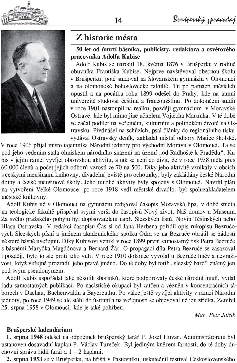 Tu po patnácti měsících opustil a na počátku roku 1899 odešel do Prahy, kde na tamní univerzitě studoval češtinu a francouzštinu.