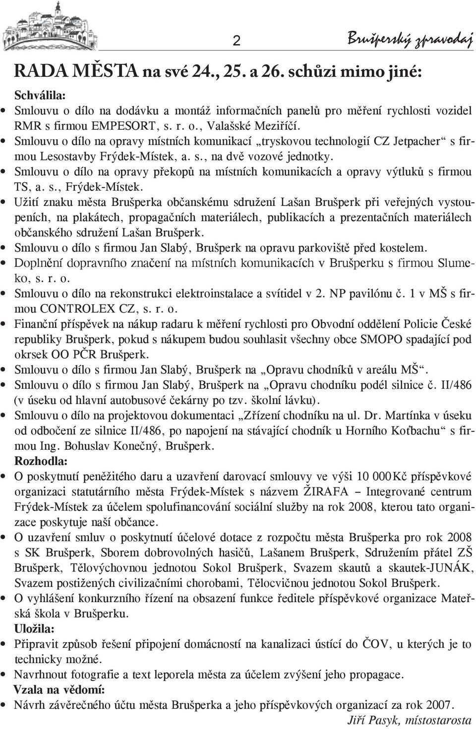 Smlouvu o dílo na opravy překopů na místních komunikacích a opravy výtluků s firmou TS, a. s., Frýdek-Místek.