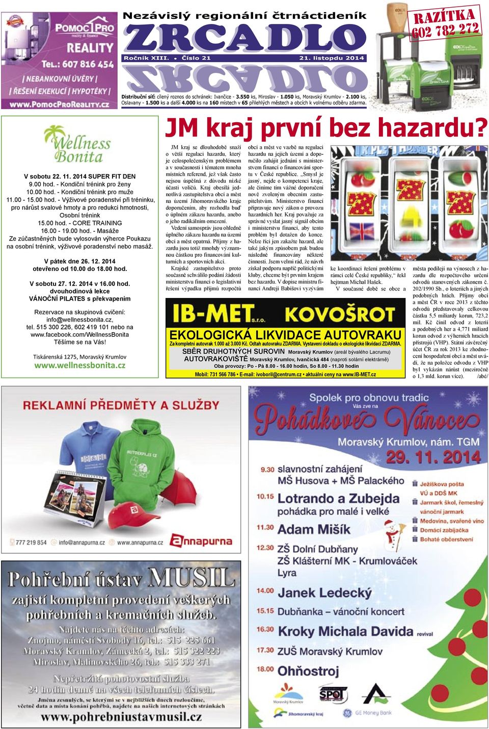 V sobotu 22. 11. 2014 SUPER FIT DEN 9.00 hod. - Kondiční trénink pro ženy 10.00 hod. - Kondiční trénink pro muže 11.00-15.00 hod. - Výživové poradenství při tréninku, pro nárůst svalové hmoty a pro redukci hmotnosti, Osobní trénink 15.