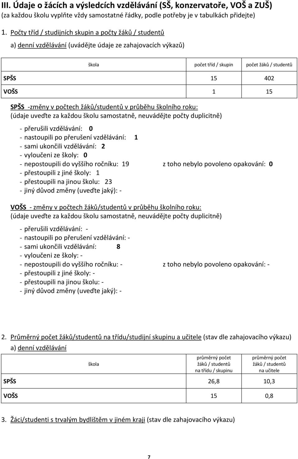 počtech žáků/studentů v průběhu školního roku: (údaje uveďte za každou školu samostatně, neuvádějte počty duplicitně) - přerušili vzdělávání: 0 - nastoupili po přerušení vzdělávání: 1 - sami ukončili