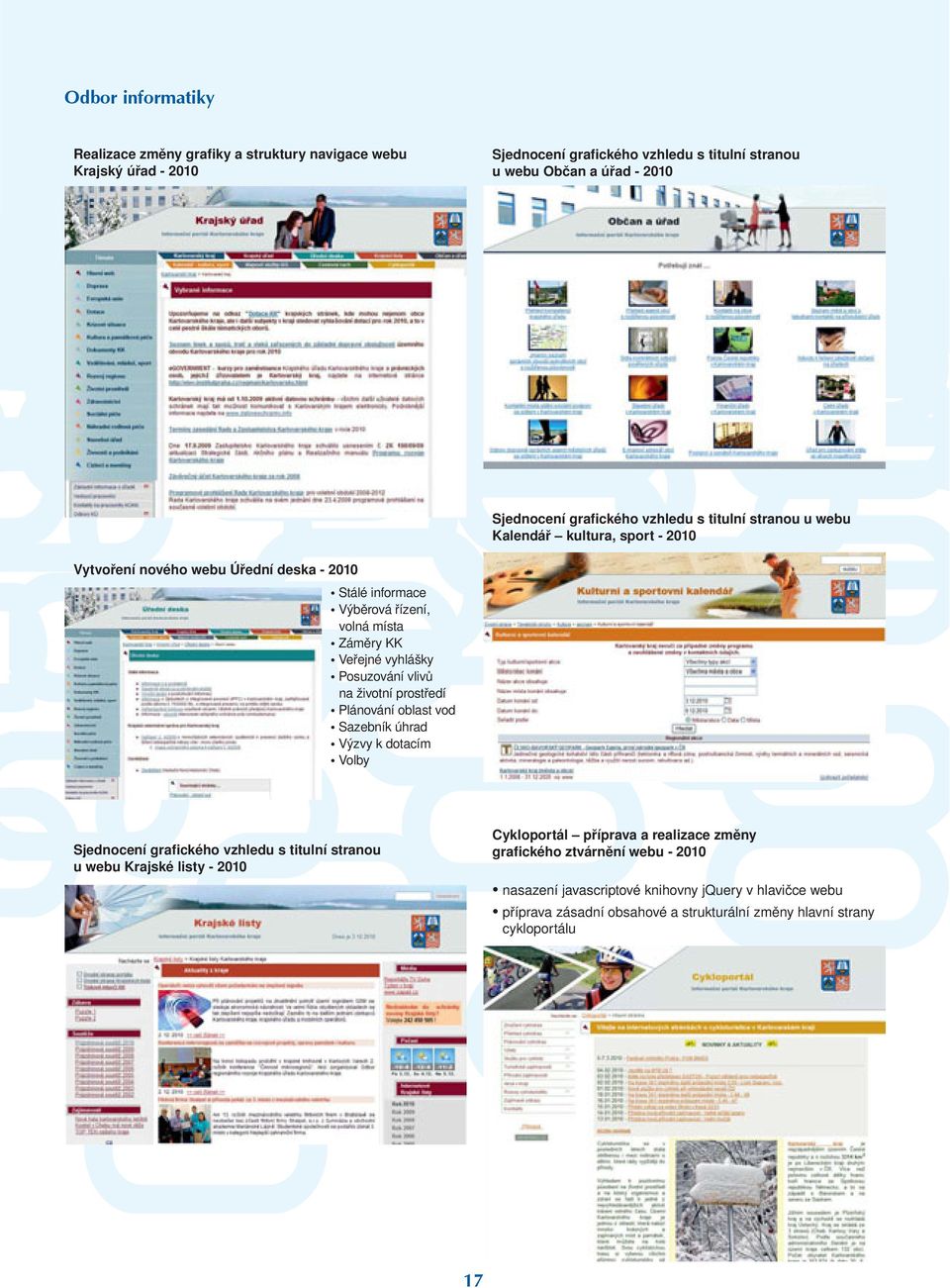 Posuzování vlivů na životní prostředí Plánování oblast vod Sazebník úhrad Výzvy k dotacím Volby Sjednocení grafického vzhledu s titulní stranou u webu Krajské listy - 2010 Cykloportál