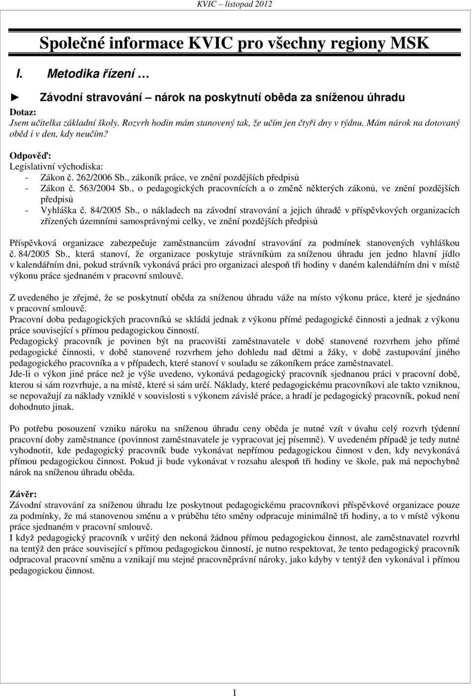 , zákoník práce, ve znění pozdějších předpisů - Zákon č. 563/2004 Sb., o pedagogických pracovnících a o změně některých zákonů, ve znění pozdějších předpisů - Vyhláška č. 84/2005 Sb.