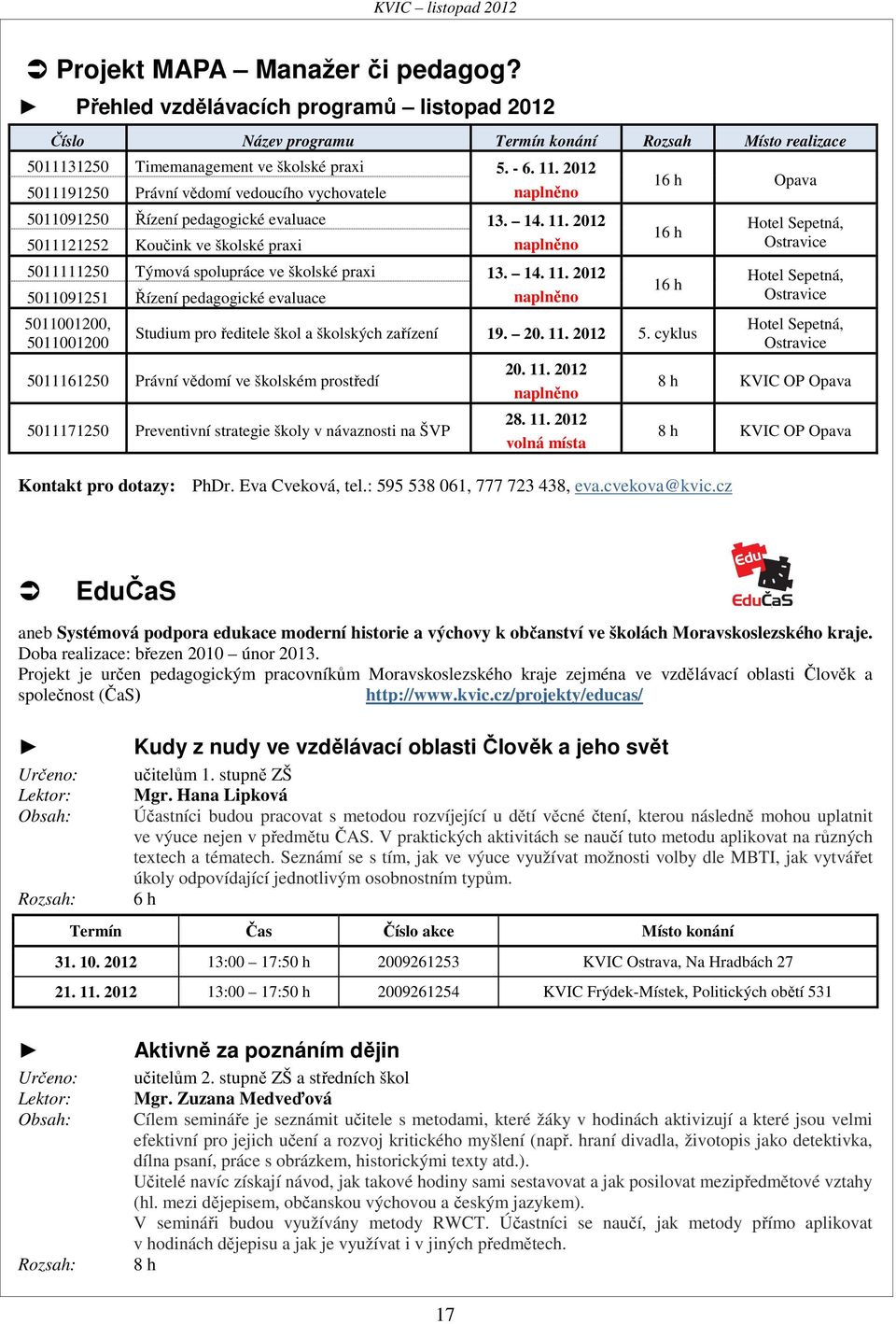 2012 5011121252 Koučink ve školské praxi naplněno 5011111250 Týmová spolupráce ve školské praxi 13. 14. 11.