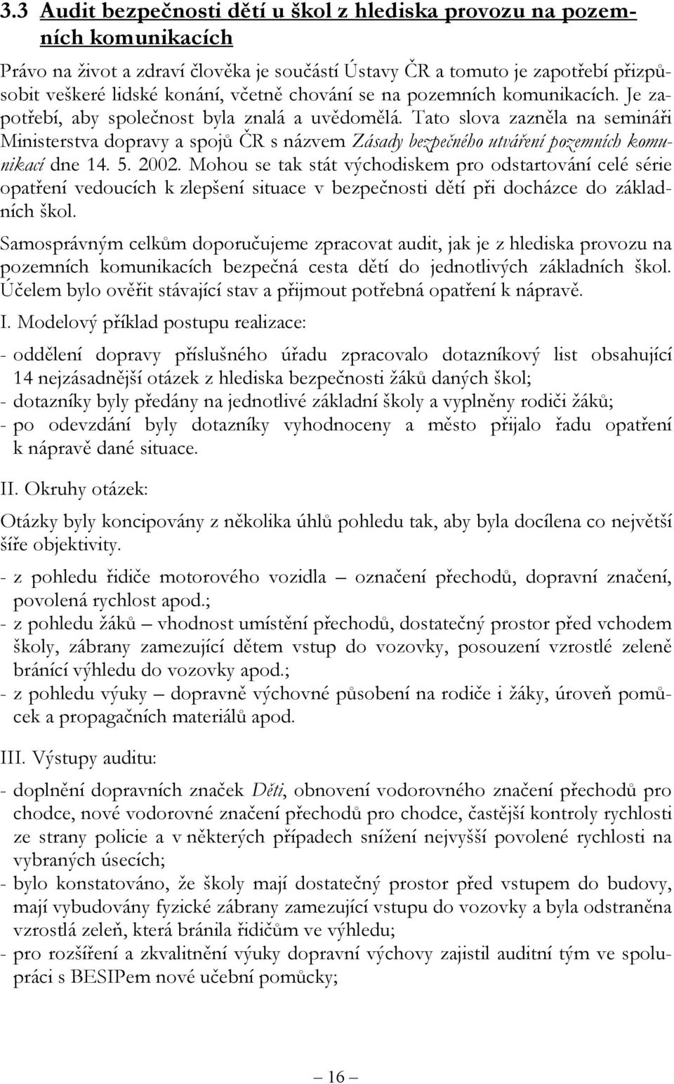 Tato slova zazněla na semináři Ministerstva dopravy a spojů ČR s názvem Zásady bezpečného utváření pozemních komunikací dne 14. 5. 2002.