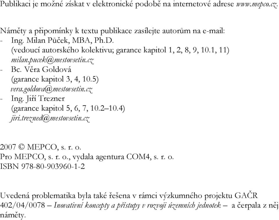 goldova@mestovsetin.cz - Ing. Jiří Trezner (garance kapitol 5, 6, 7, 10.2 10.4) jiri.trezned@mestovsetin.cz 2007 MEPCO, s. r. o. Pro MEPCO, s. r. o., vydala agentura COM4, s.