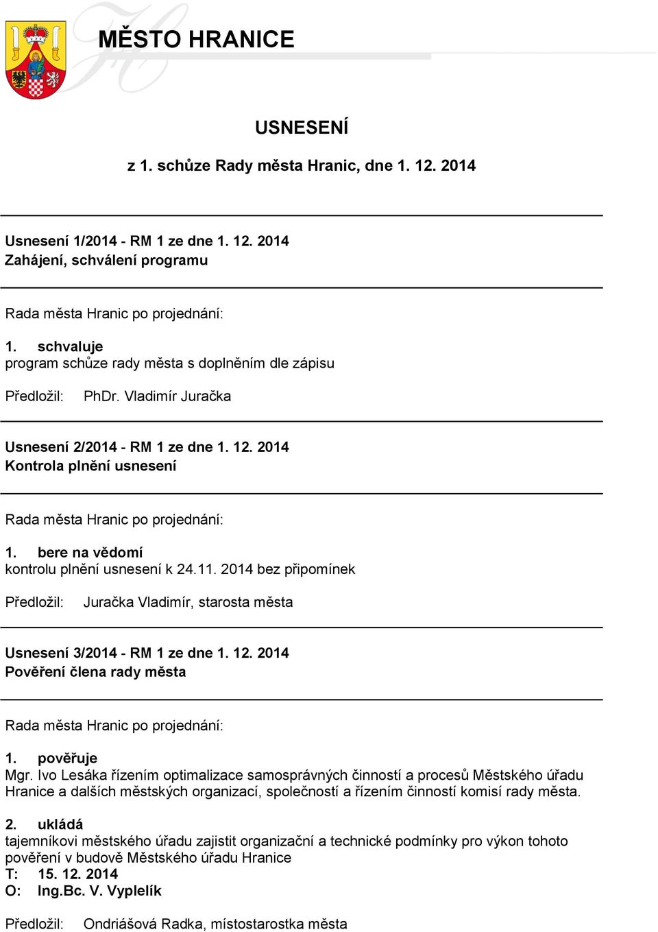 2014 Pověření člena rady města 1. pověřuje Mgr.