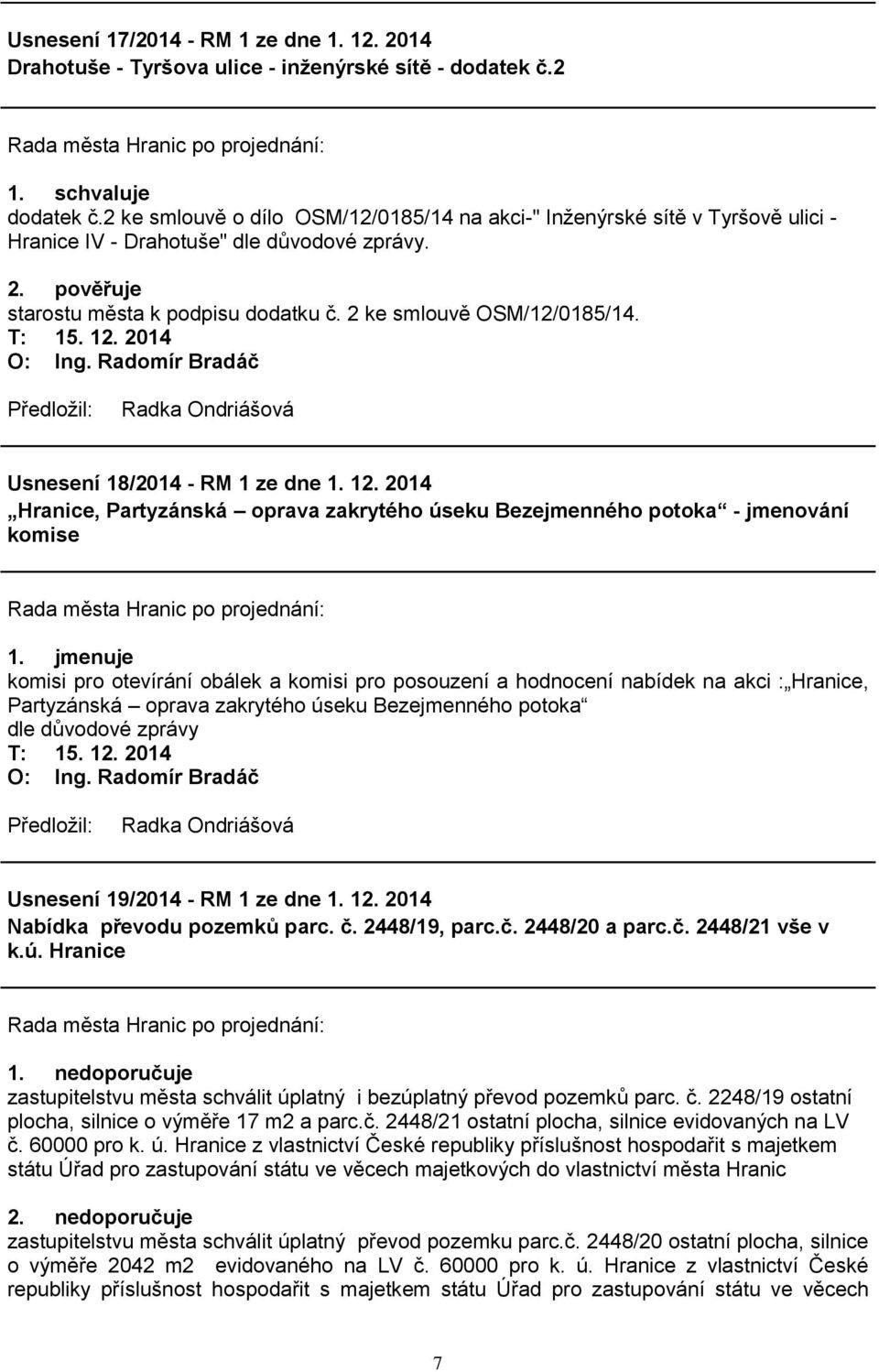 Usnesení 18/2014 - RM 1 ze dne 1. 12. 2014 Hranice, Partyzánská oprava zakrytého úseku Bezejmenného potoka - jmenování komise 1.