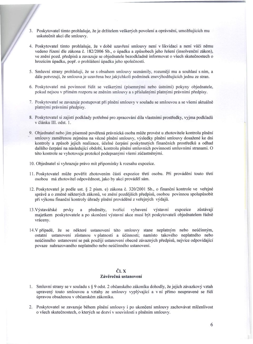 , o úpadku a způsobech jeho řešení (insolvenční zákon), ve znění pozd. předpisů a zavazuje se objednatele bezodkladně informovat o všech skutečnostech o hrozícím úpadku, popř.