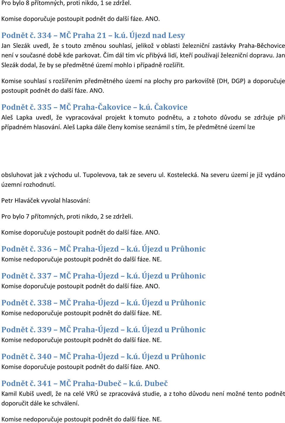 Čím dál tím víc přibývá lidí, kteří používají železniční dopravu. Jan Slezák dodal, že by se předmětné území mohlo i případně rozšířit.