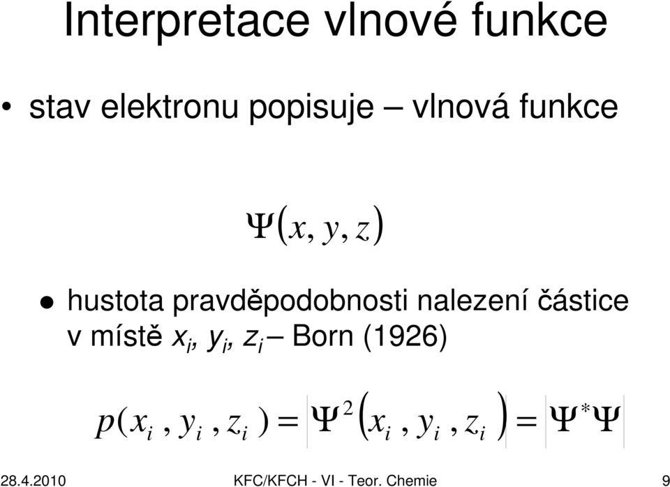 v místě x i, y i, z i Born (1926) 2 p ( x, y, z ) = Ψ, i i i