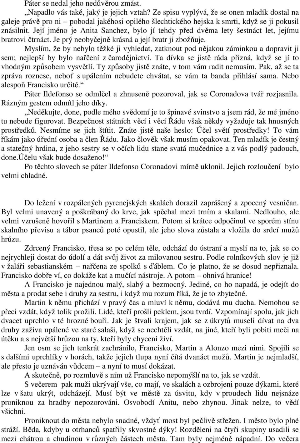 Její jméno je Anita Sanchez, bylo jí tehdy před dvěma lety šestnáct let, jejímu bratrovi čtrnáct. Je prý neobyčejně krásná a její bratr ji zbožňuje.