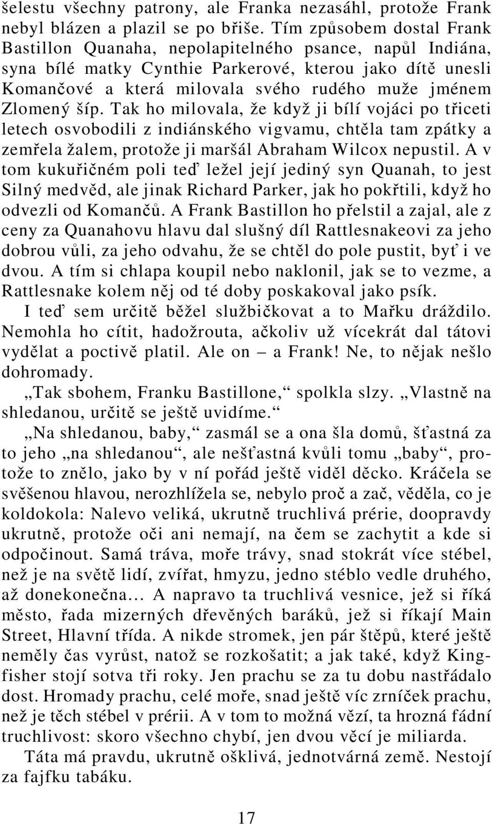 Zlomený šíp. Tak ho milovala, že když ji bílí vojáci po třiceti letech osvobodili z indiánského vigvamu, chtěla tam zpátky a zemřela žalem, protože ji maršál Abraham Wilcox nepustil.