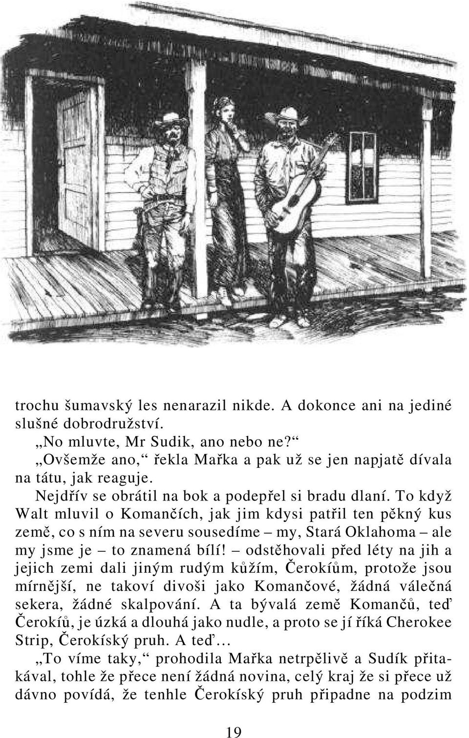 To když Walt mluvil o Komančích, jak jim kdysi patřil ten pěkný kus země, co s ním na severu sousedíme my, Stará Oklahoma ale my jsme je to znamená bílí!