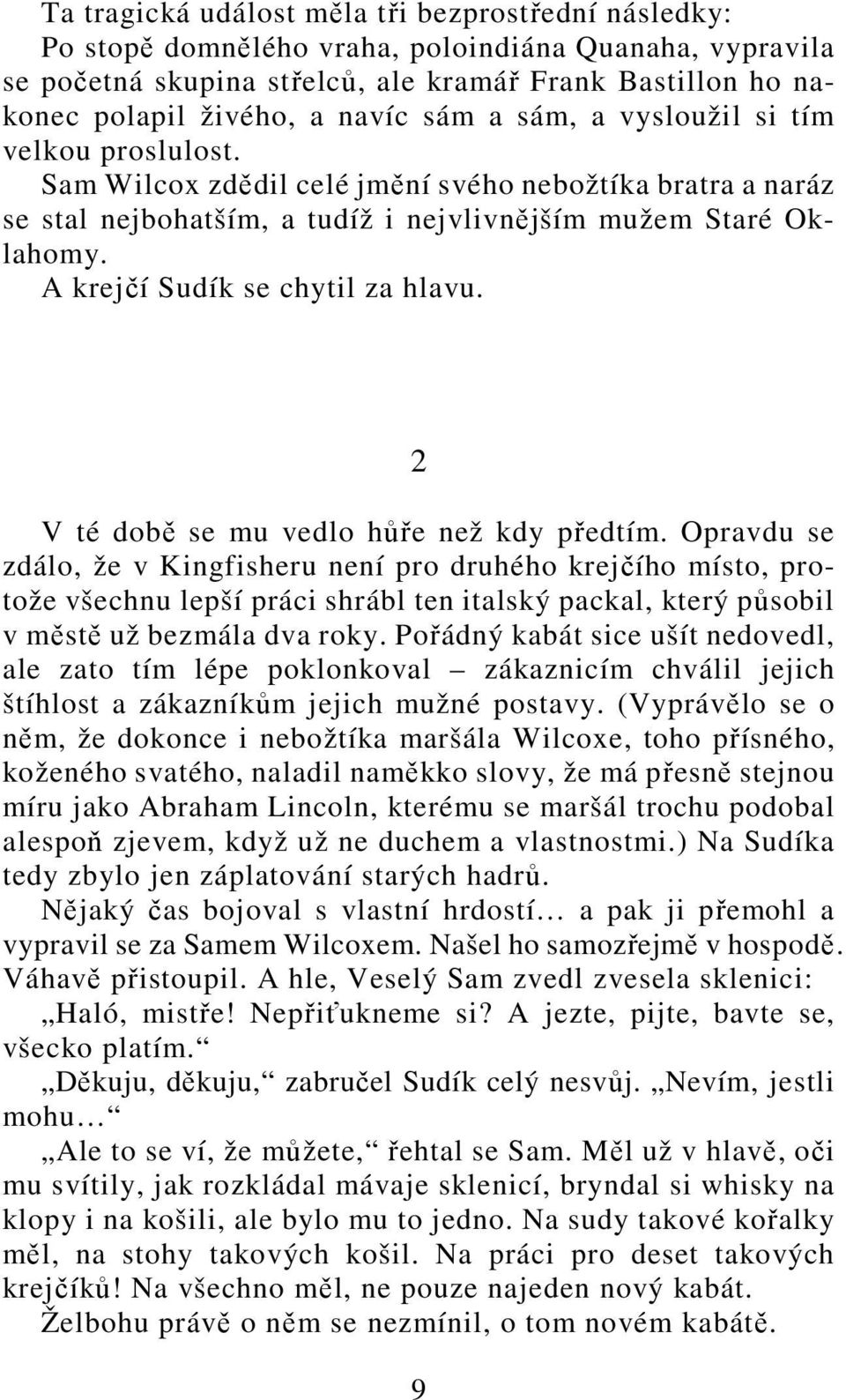 A krejčí Sudík se chytil za hlavu. 2 V té době se mu vedlo hůře než kdy předtím.