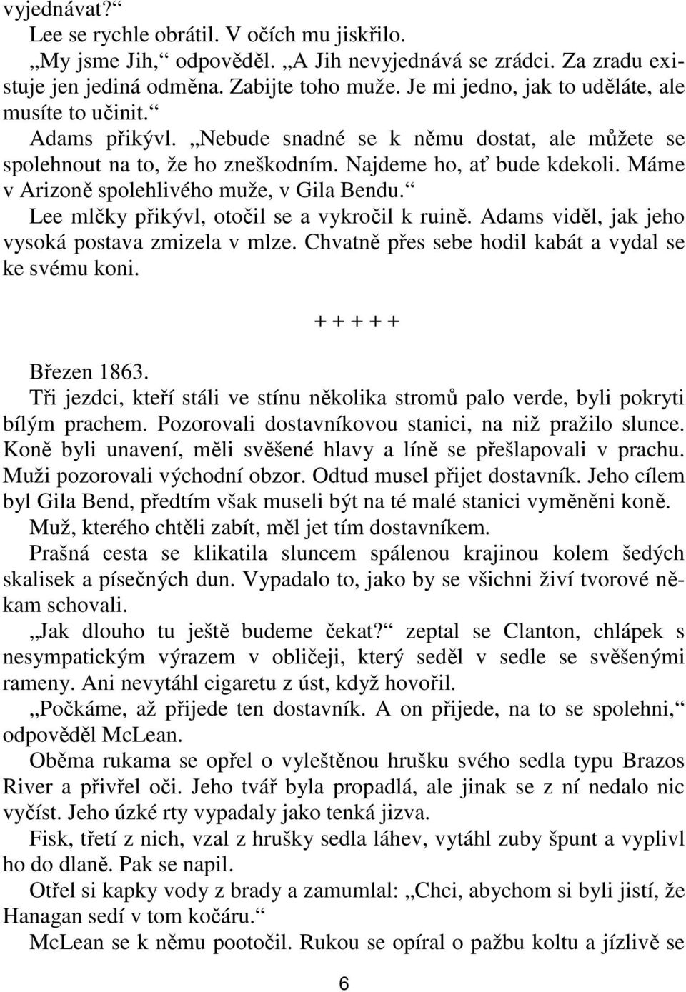 Máme v Arizoně spolehlivého muže, v Gila Bendu. Lee mlčky přikývl, otočil se a vykročil k ruině. Adams viděl, jak jeho vysoká postava zmizela v mlze.