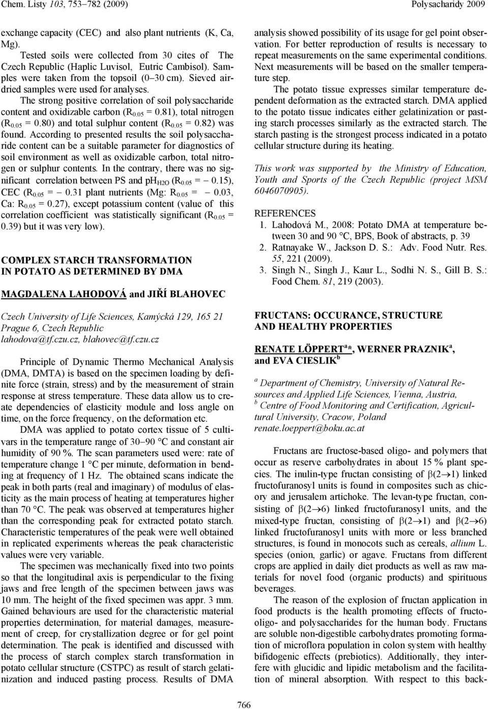 05 = 0.82) ws found. According to presented results the soil polyscchride content cn be suitble prmeter for dignostics of soil environment s well s oxidizble crbon, totl nitrogen or sulphur contents.