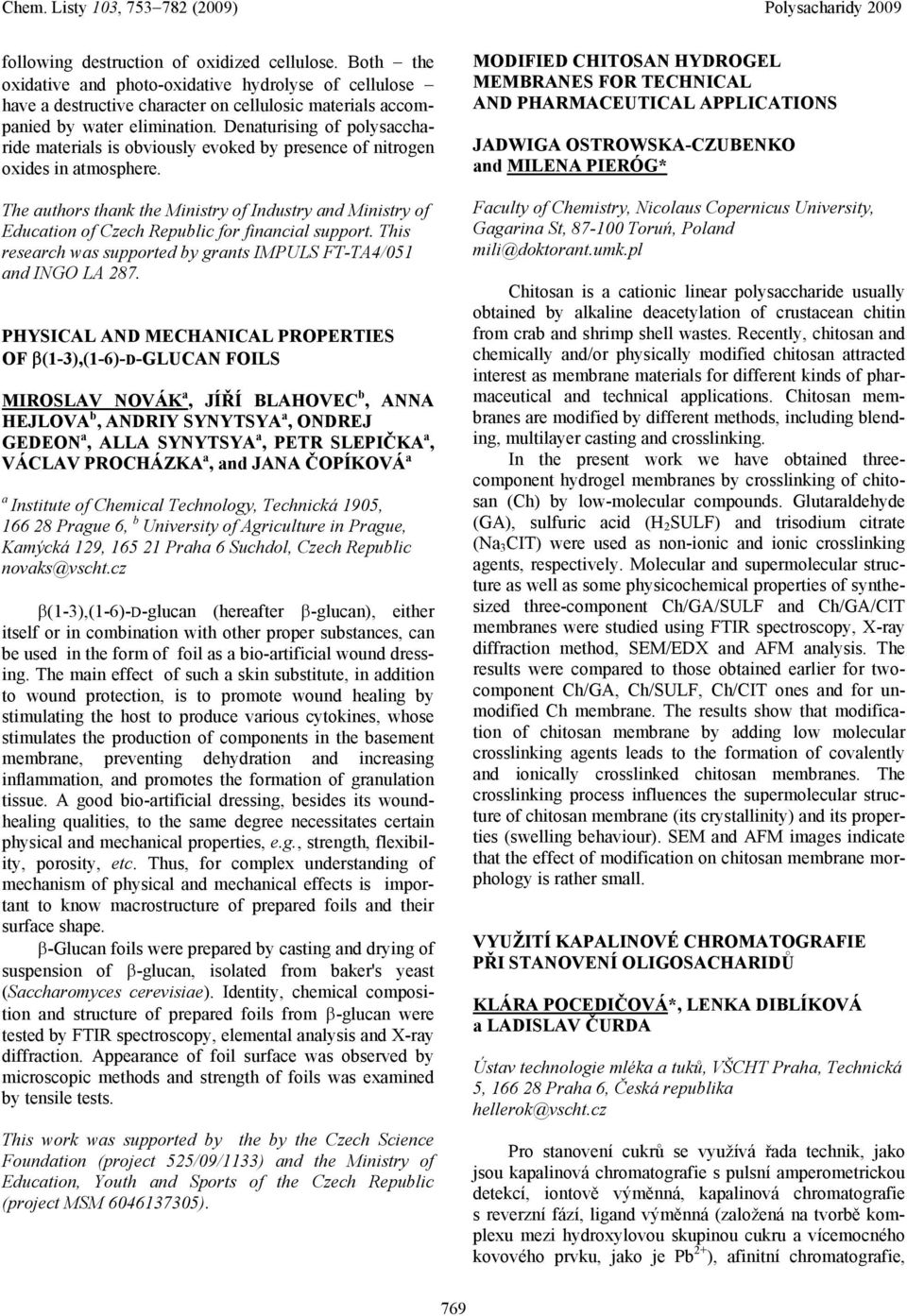 The uthors thnk the Ministry of Industry nd Ministry of Eduction of Czech Republic for finncil support. This reserch ws supported by grnts IMPULS FT-TA4/051 nd INGO LA 287.