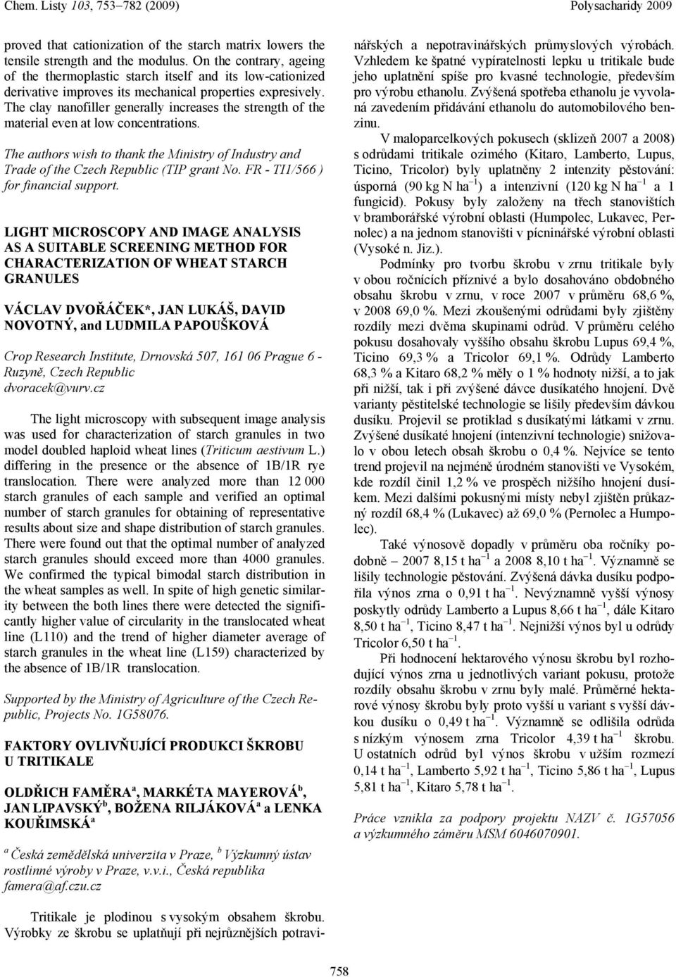 The cly nnofiller generlly increses the strength of the mteril even t low concentrtions. The uthors wish to thnk the Ministry of Industry nd Trde of the Czech Republic (TIP grnt No.