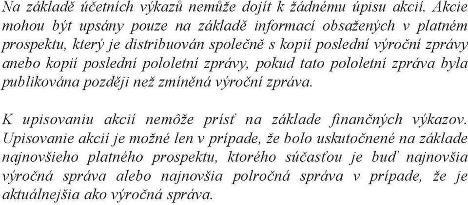 poslední pololetní zprávy, pokud tato pololetní zpráva byla publikována později než zmíněná výroční zpráva.