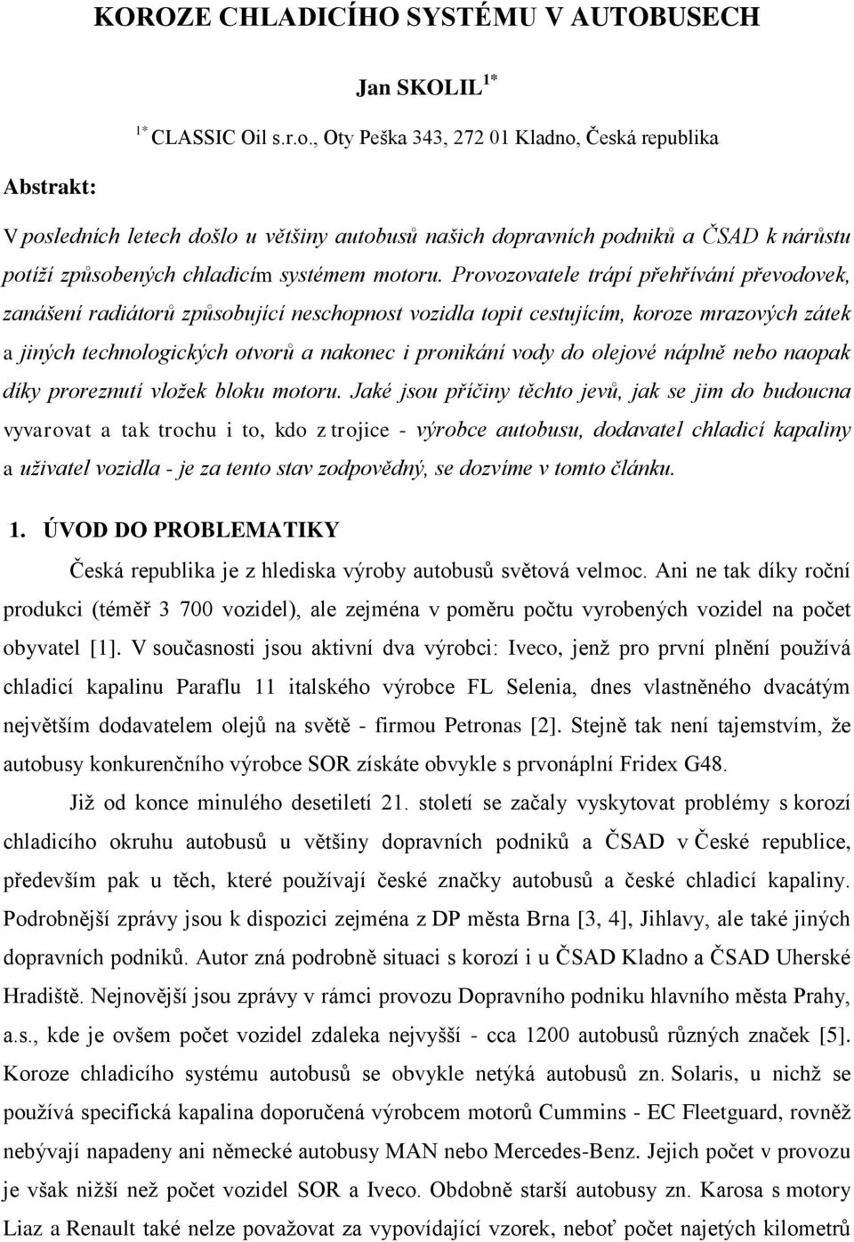 Provozovatele trápí přehřívání převodovek, zanášení radiátorů způsobující neschopnost vozidla topit cestujícím, koroze mrazových zátek a jiných technologických otvorů a nakonec i pronikání vody do