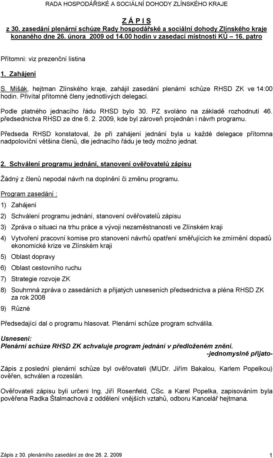 Podle platného jednacího řádu RHSD bylo 30. PZ svoláno na základě rozhodnutí 46. předsednictva RHSD ze dne 6. 2. 2009, kde byl zároveň projednán i návrh programu.