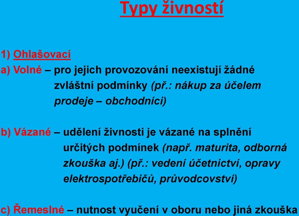 : nákup za účelem prodeje obchodníci) b) Vázané udělení živnosti je vázané na splnění