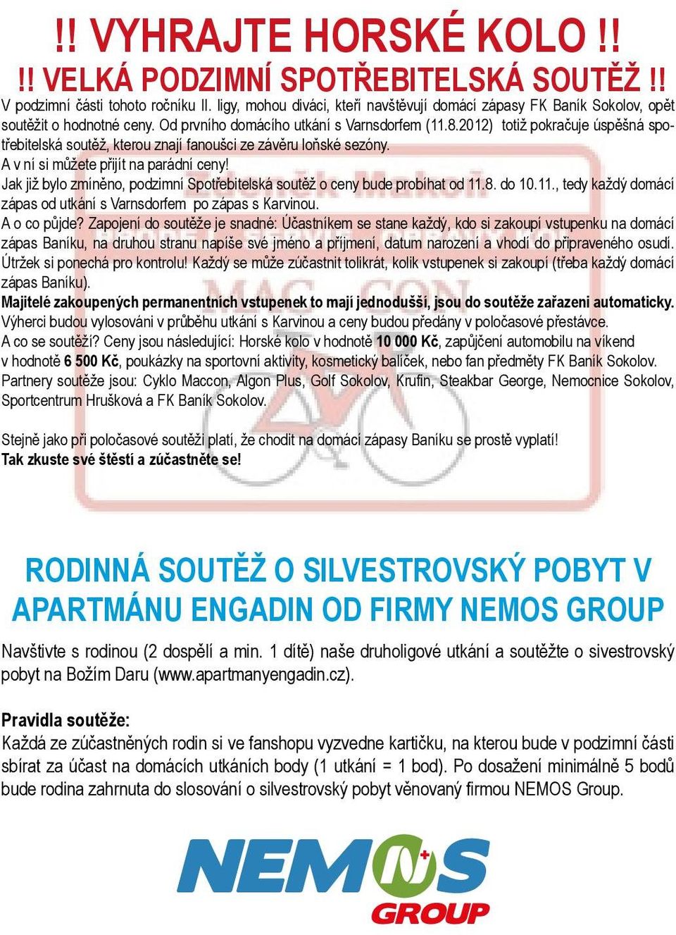 0) totiž pokračuje úspěšná spotřebitelská soutěž, kterou znají fanoušci ze závěru loňské sezóny. A v ní si můžete přijít na parádní ceny!