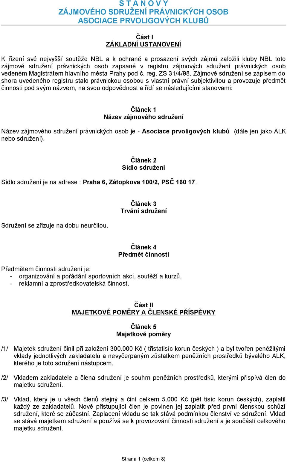 Zájmové sdružení se zápisem do shora uvedeného registru stalo právnickou osobou s vlastní právní subjektivitou a provozuje předmět činnosti pod svým názvem, na svou odpovědnost a řídí se