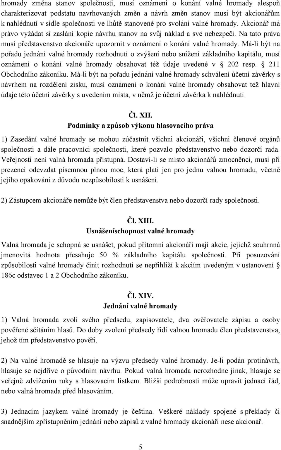 Na tato práva musí představenstvo akcionáře upozornit v oznámení o konání valné hromady.