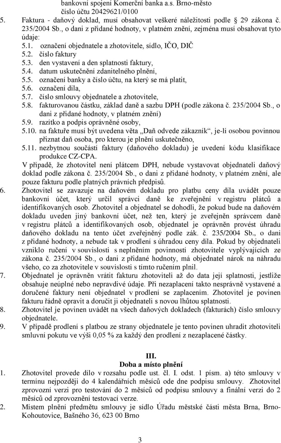 den vystavení a den splatnosti faktury, 5.4. datum uskutečnění zdanitelného plnění, 5.5. označení banky a číslo účtu, na který se má platit, 5.6. označení díla, 5.7.