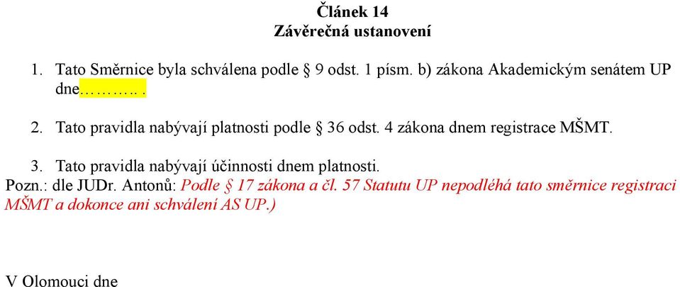 4 zákona dnem registrace MŠMT. 3. Tato pravidla nabývají účinnosti dnem platnosti. Pozn.: dle JUDr.