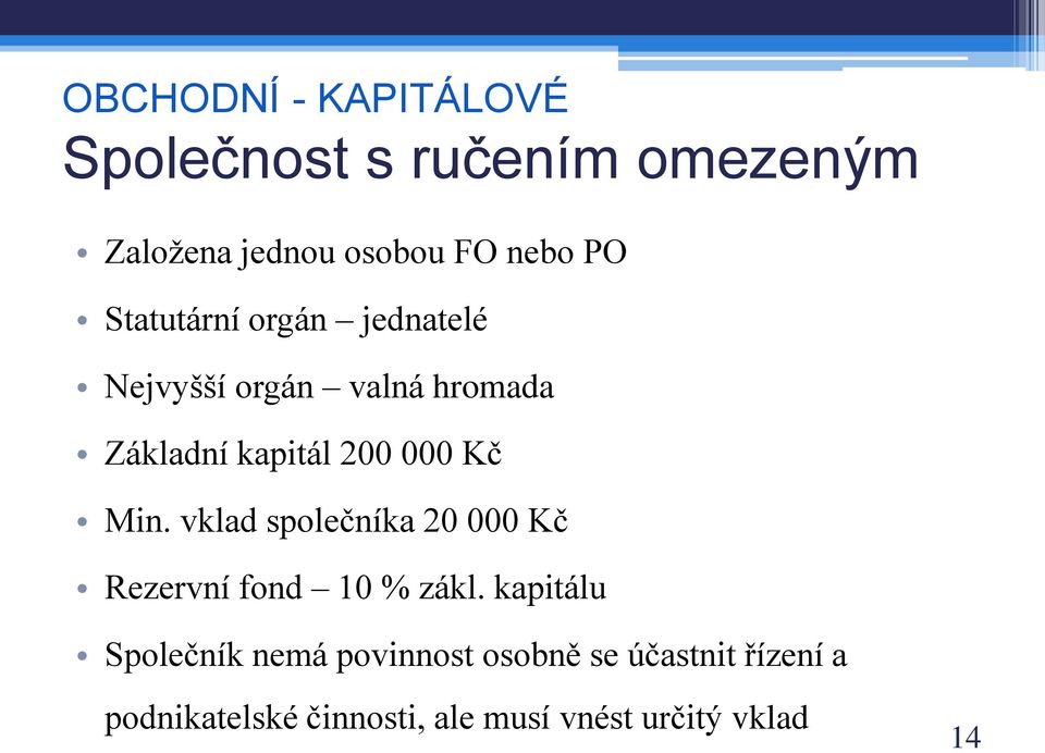 Min. vklad společníka 20 000 Kč Rezervní fond 10 % zákl.