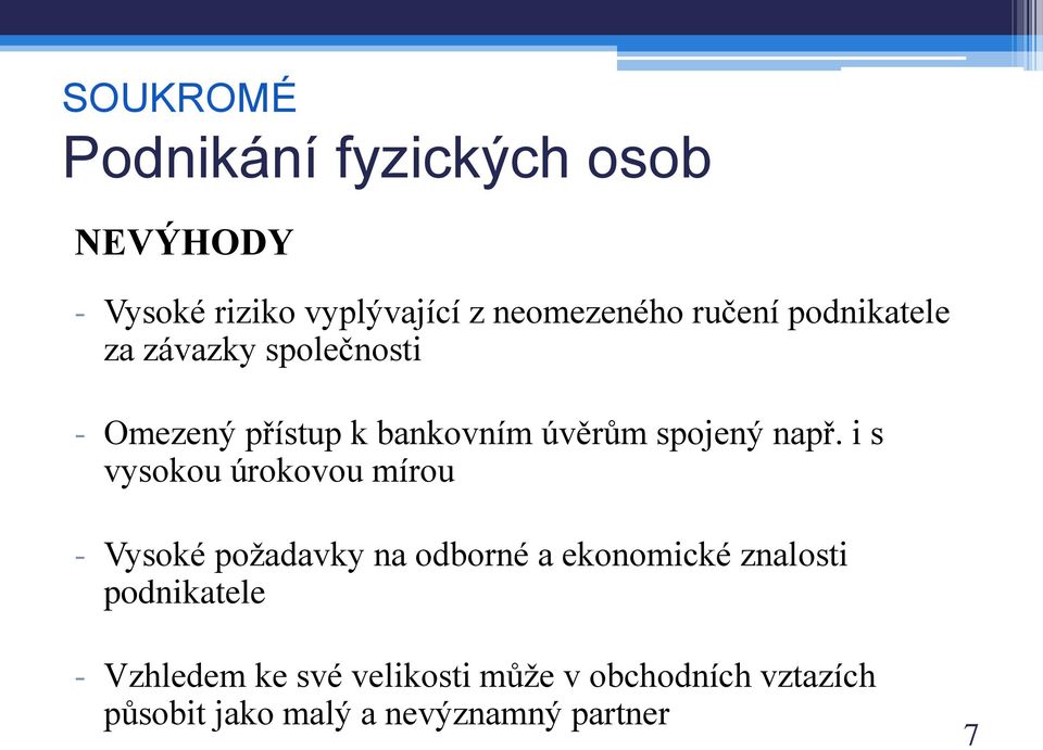 např. i s vysokou úrokovou mírou - Vysoké požadavky na odborné a ekonomické znalosti