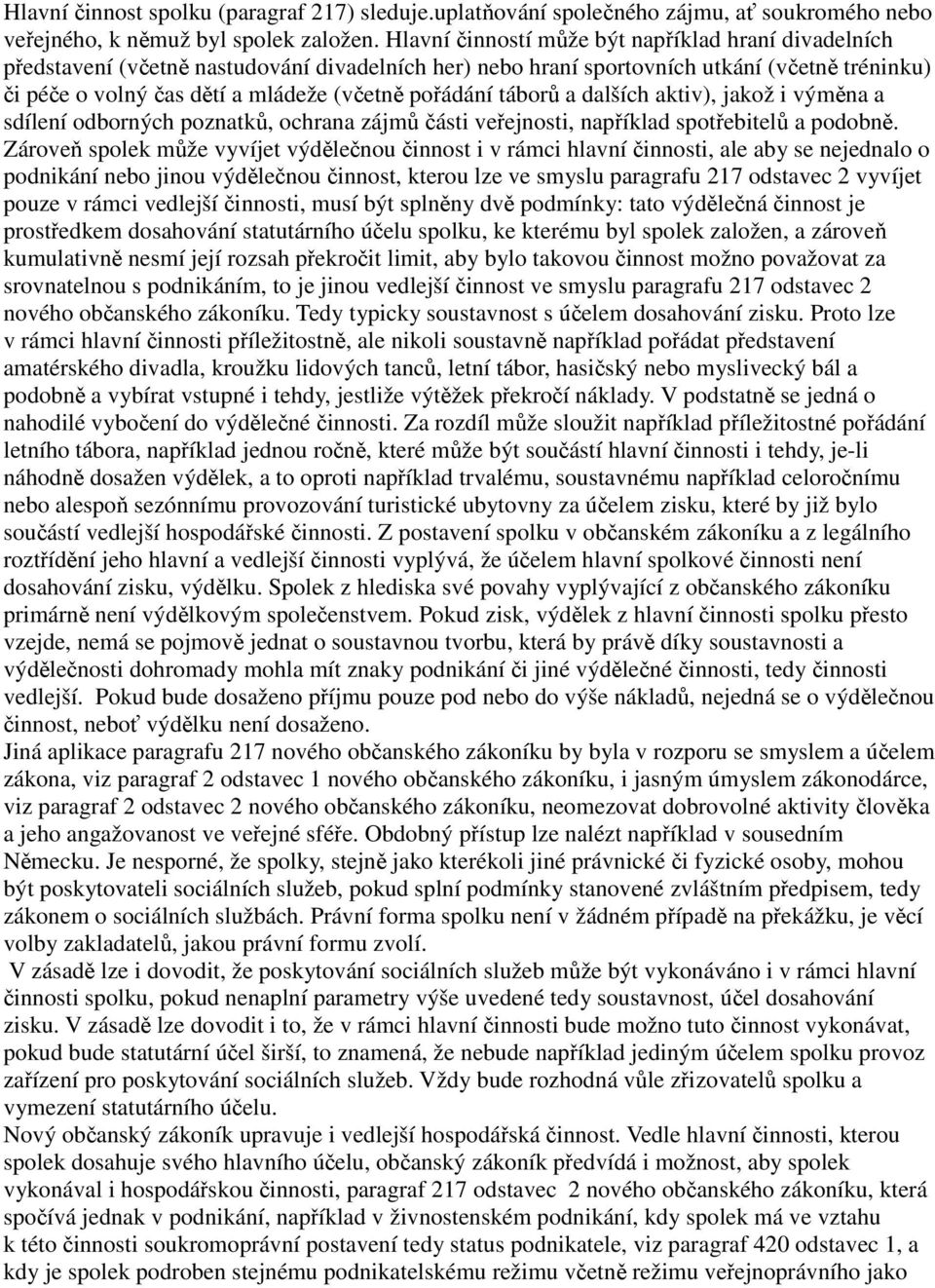 pořádání táborů a dalších aktiv), jakož i výměna a sdílení odborných poznatků, ochrana zájmů části veřejnosti, například spotřebitelů a podobně.