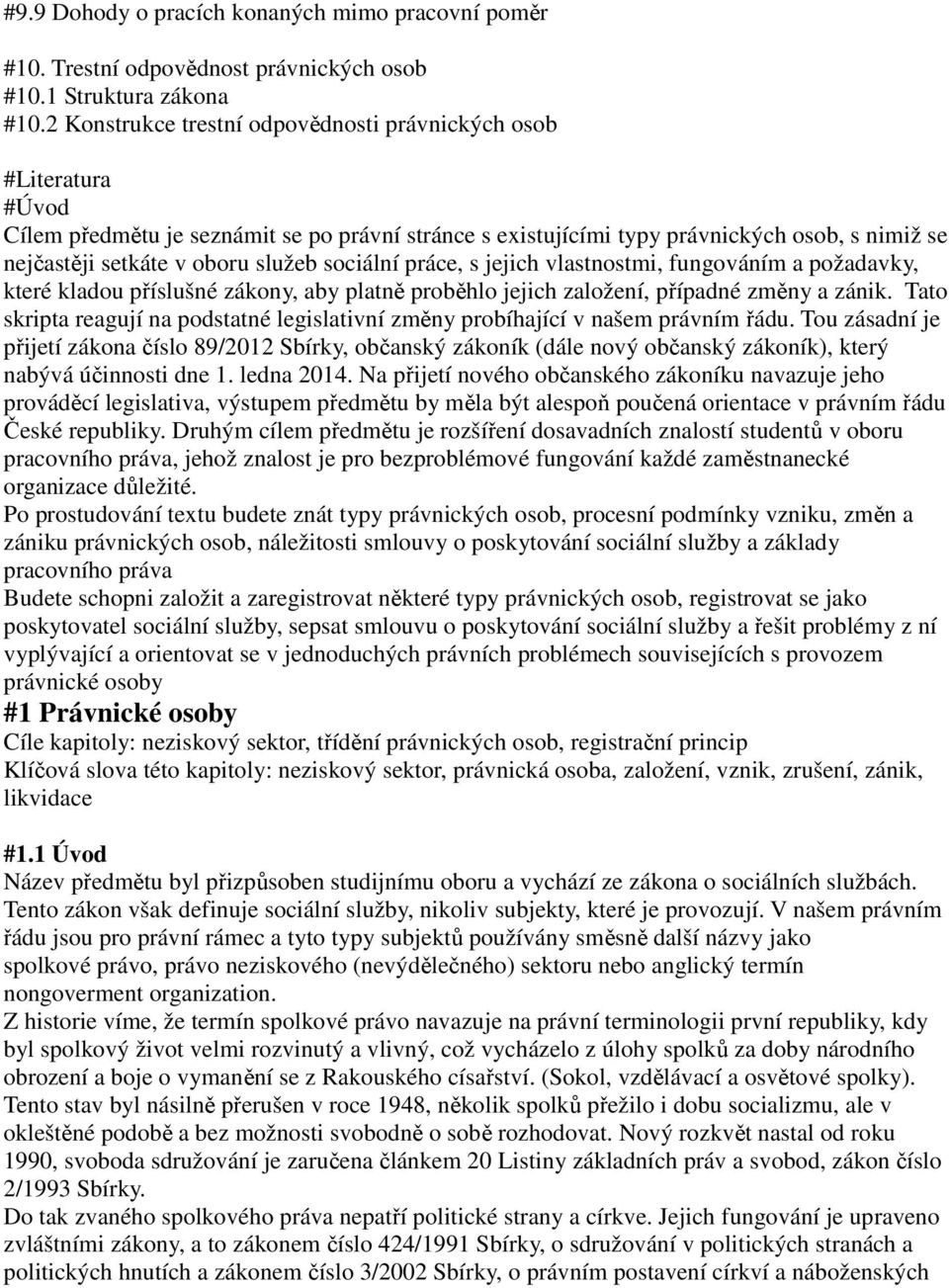 sociální práce, s jejich vlastnostmi, fungováním a požadavky, které kladou příslušné zákony, aby platně proběhlo jejich založení, případné změny a zánik.