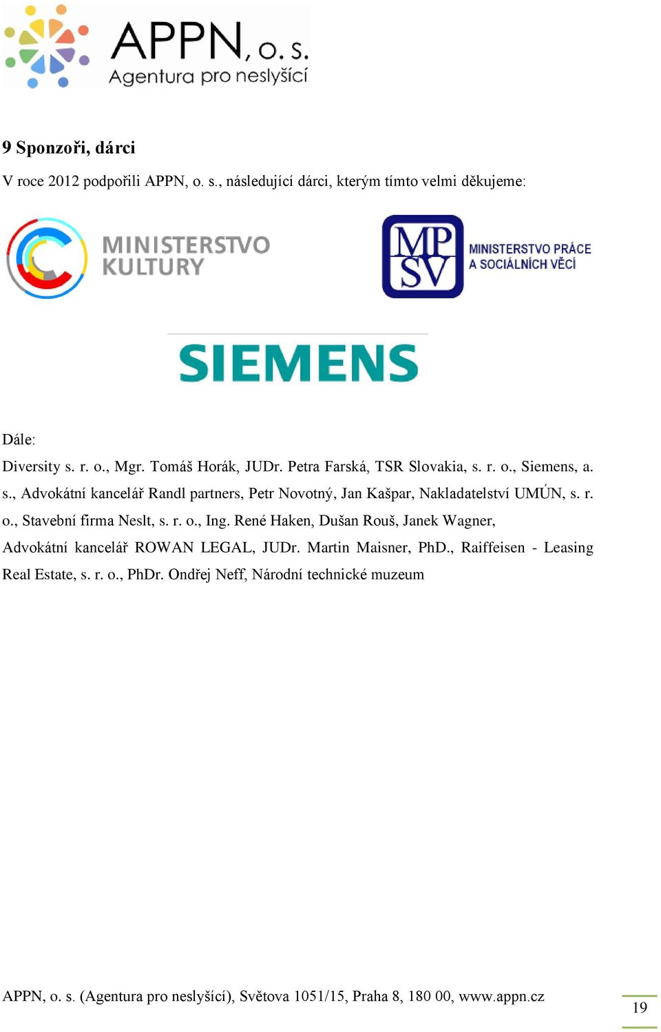 r. o., Siemens, a. s., Advokátní kancelář Randl partners, Petr Novotný, Jan Kašpar, Nakladatelství UMÚN, s. r. o., Stavební firma Neslt, s.