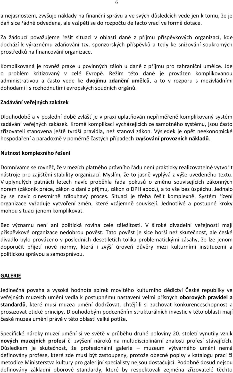 sponzorských příspěvků a tedy ke snižování soukromých prostředků na financování organizace. Komplikovaná je rovněž praxe u povinných záloh u daně z příjmu pro zahraniční umělce.