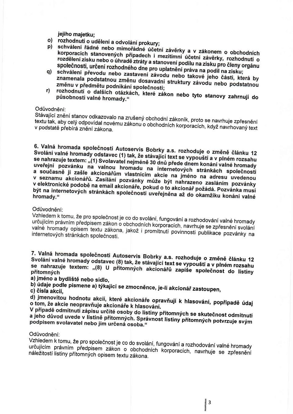 a.s. rozhoduje o zm6n6 6l6nku 12 #J' :;Jg5 ":;I,il 3I. T"'ffi I ; :ij,:ilrlodle pismene a) tfkajici se zmocndnce, je-ti akcion6i zastoupen, opraviuji k hlasov6ni, popiipad6 fdaj 6ni.