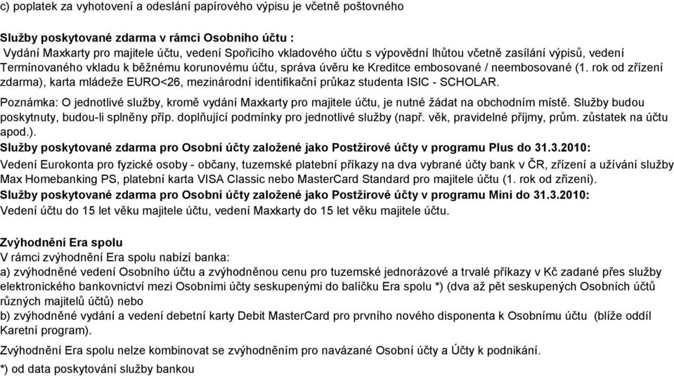 rok od zřízení ), karta mládeţe EURO<26, mezinárodní identifikační průkaz studenta ISIC - SCHOLAR.