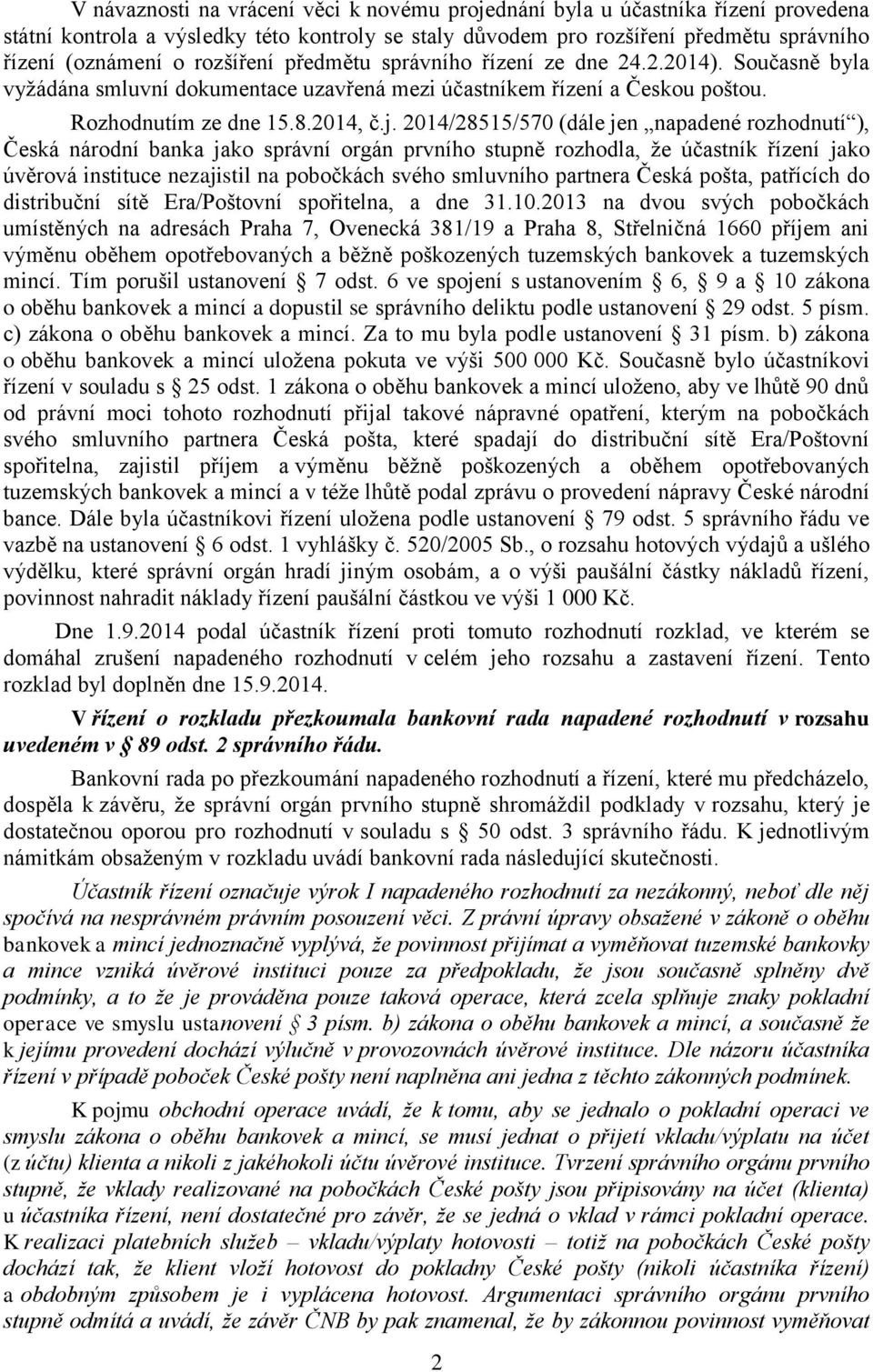 2014/28515/570 (dále jen napadené rozhodnutí ), Česká národní banka jako správní orgán prvního stupně rozhodla, že účastník řízení jako úvěrová instituce nezajistil na pobočkách svého smluvního