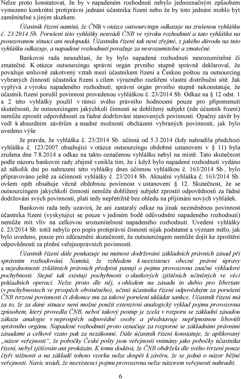 Porušení této vyhlášky neuvádí ČNB ve výroku rozhodnutí a tato vyhláška na posuzovanou situaci ani nedopadá.