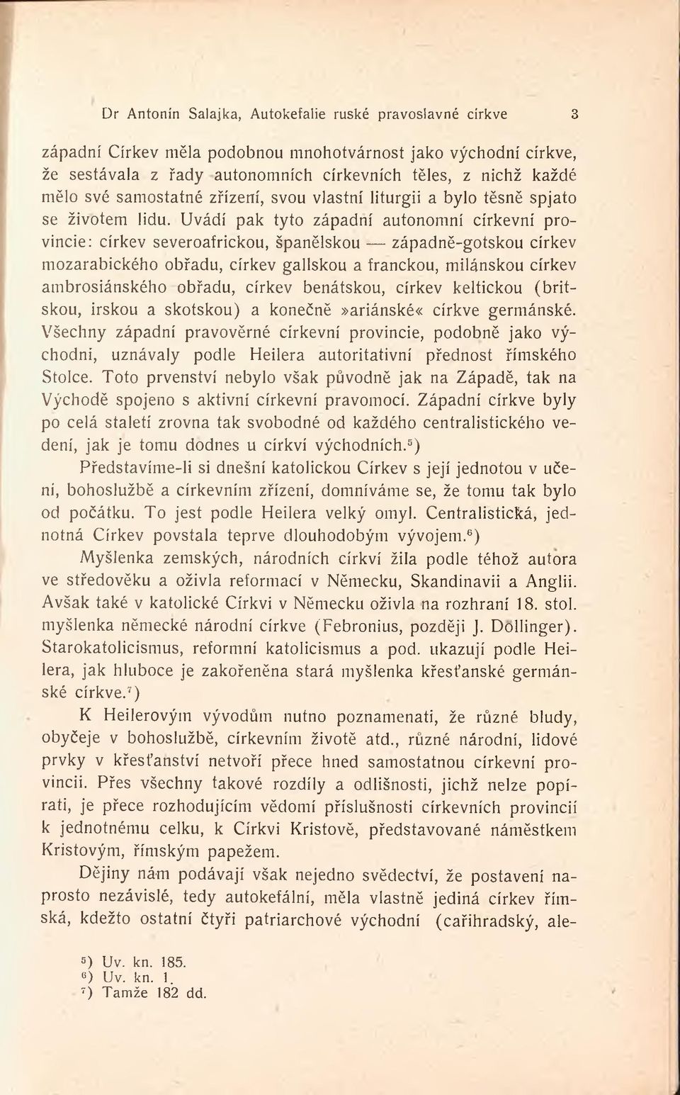 Uvádí pak tyto západní autonomní církevní provincie: církev severoafrickou, španělskou západně-gotskou církev mozarabického obřadu, církev gallskou a franckou, milánskou církev ambrosiánského obřadu,