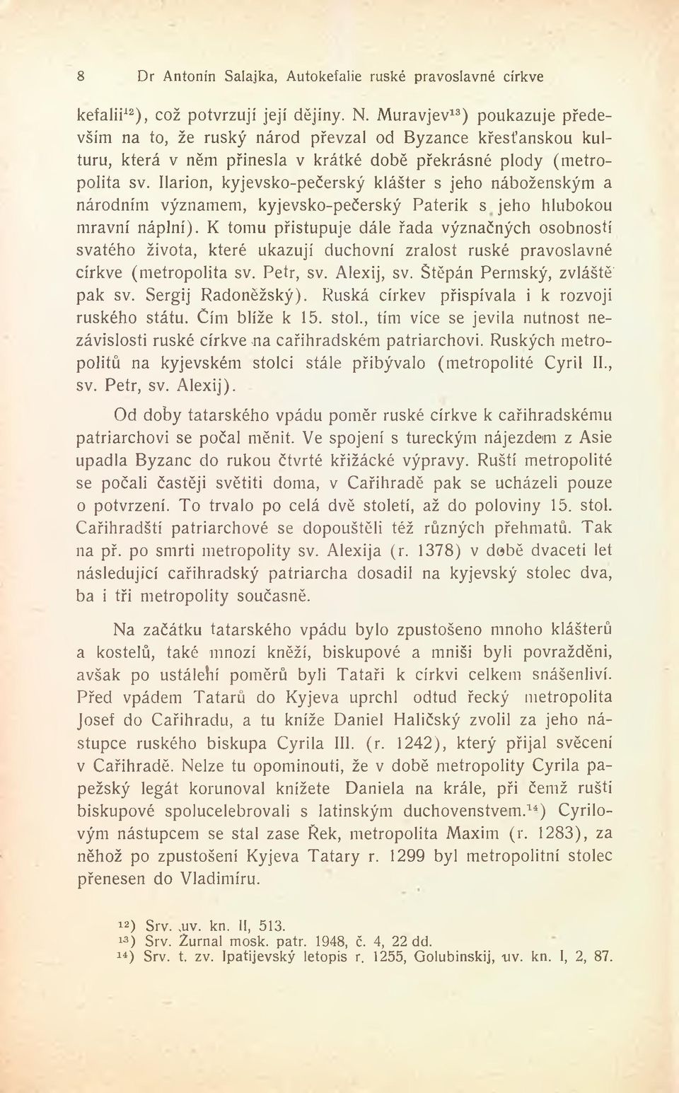 Ilarion, kyjevsko-pečerský klášter s jeho náboženským a národním významem, kyjevsko-pečerský Paterik s jeho hlubokou mravní náplní).