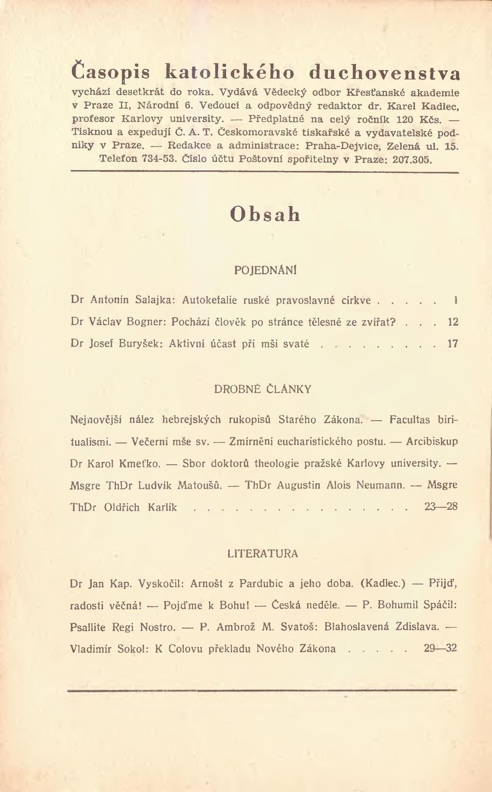 Číslo účtu Poštovní spořitelny v Praze: 207.305. Obsah POJEDNÁNI Dr Antonín Salajka: Autokefalie ruské pravoslavné církve... 1 Dr Václav Bogner: Pochází člověk po stránce tělesné ze zvířat?