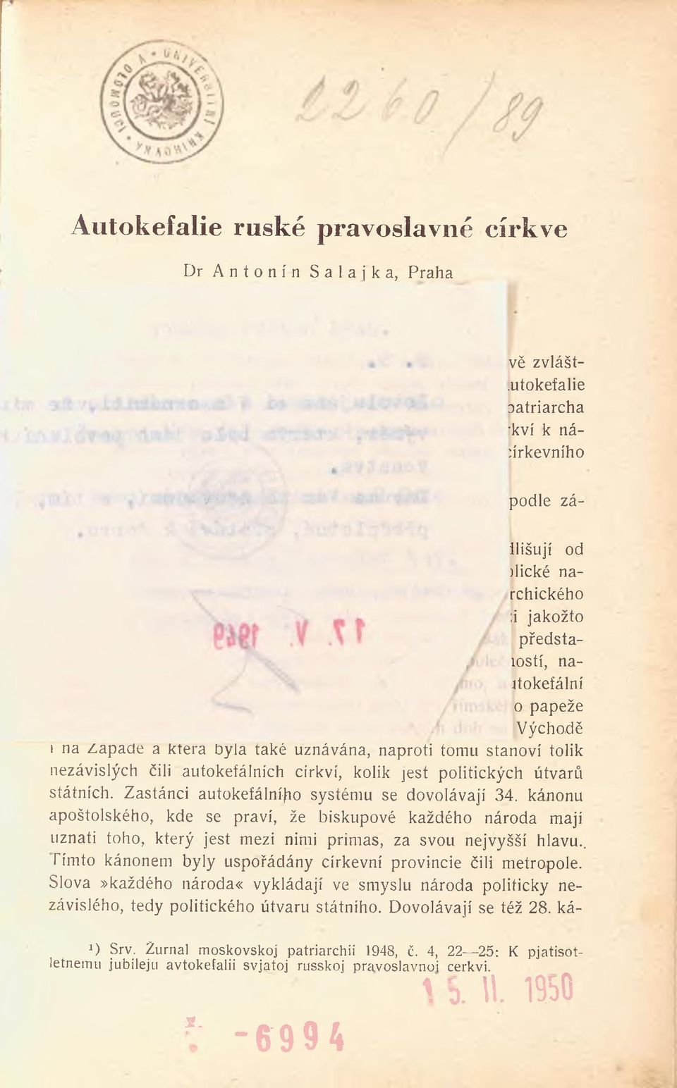 církví, kolik jest politických útvarů státních. Zastánci autokefálníjio systému se dovolávají 34.