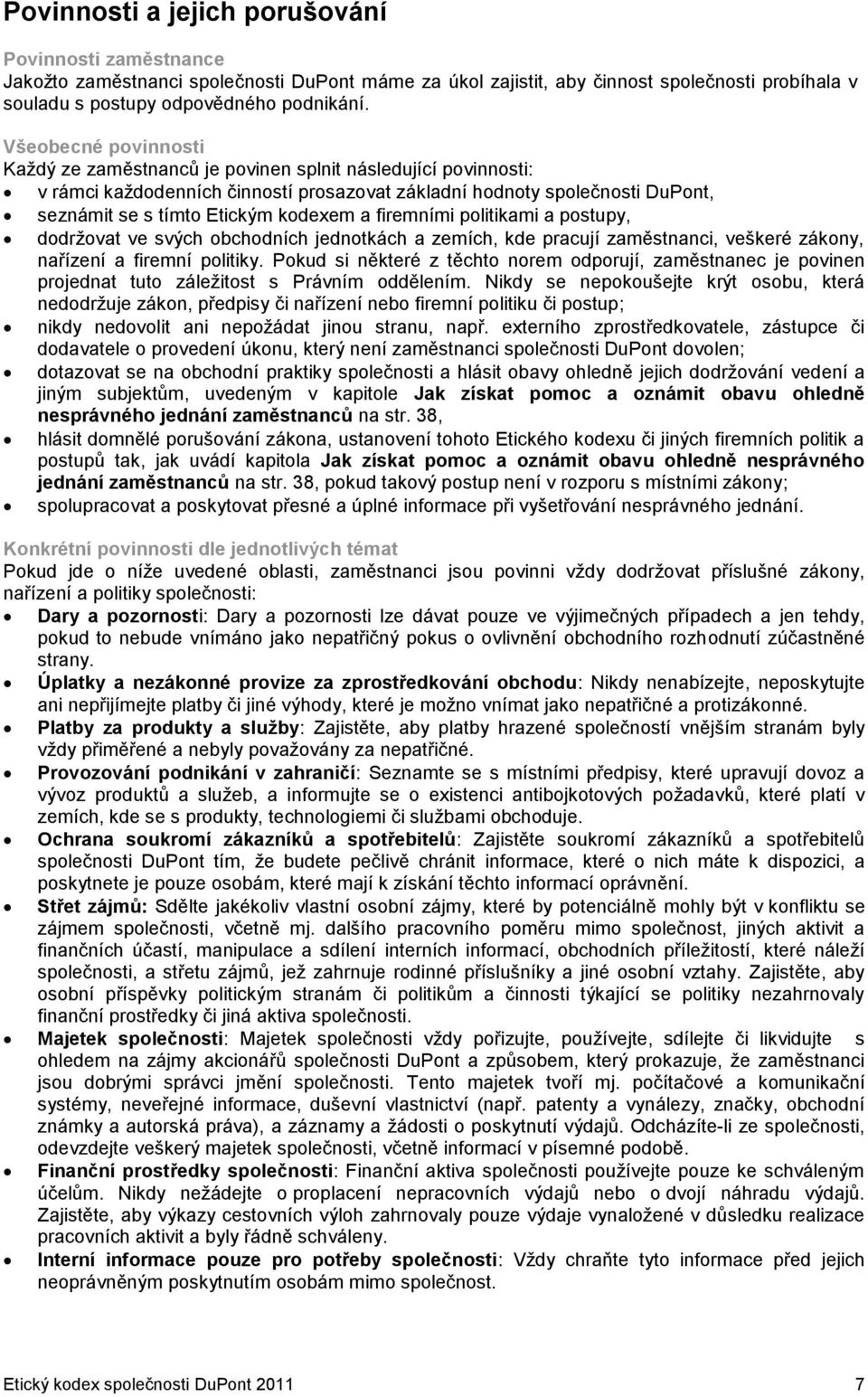 firemními politikami a postupy, dodržovat ve svých obchodních jednotkách a zemích, kde pracují zaměstnanci, veškeré zákony, nařízení a firemní politiky.