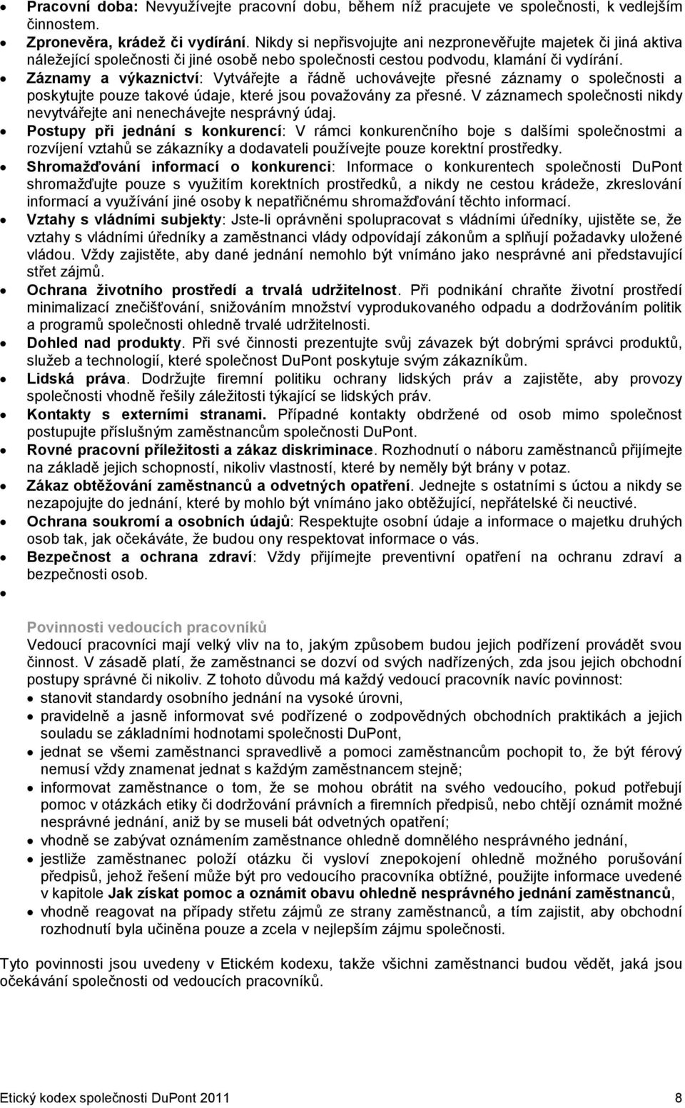 Záznamy a výkaznictví: Vytvářejte a řádně uchovávejte přesné záznamy o společnosti a poskytujte pouze takové údaje, které jsou považovány za přesné.