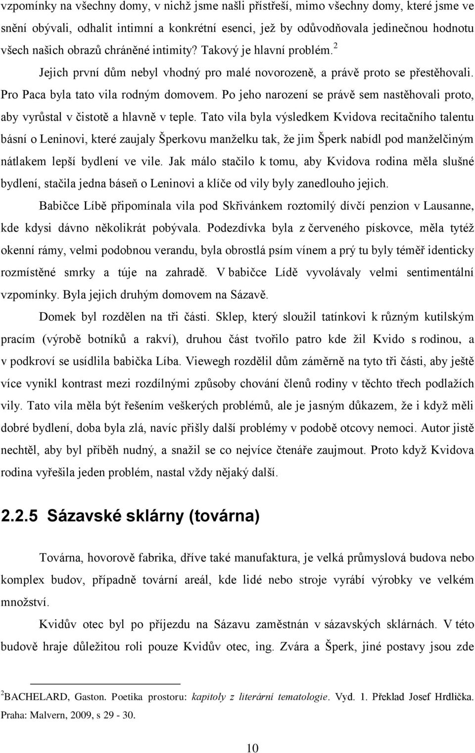 Po jeho narození se právě sem nastěhovali proto, aby vyrůstal v čistotě a hlavně v teple.